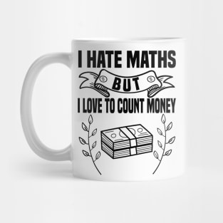 I hate math but i love counting my money Mug